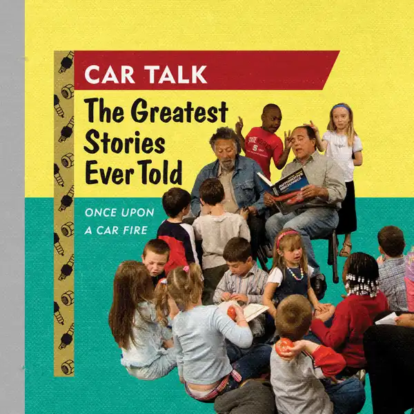Car Talk: The Greatest Stories Ever Told : Once Upon a Car Fire . . .