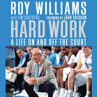 Hard Work: A Life On and Off the Court - Roy Williams, Tim Crothers, John Grisham
