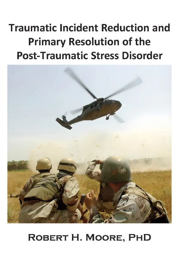 Traumatic Incident Reduction (TIR) and Primary Resolution of the Post-Traumatic Stress Disorder (PTSD)