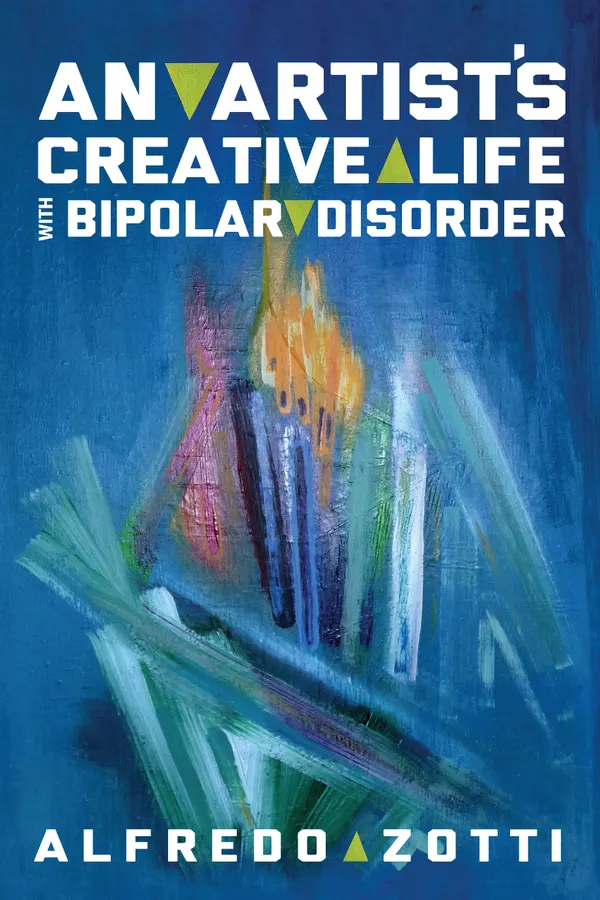 Alfredo's Journey : An Artist's Creative Life with Bipolar Disorder