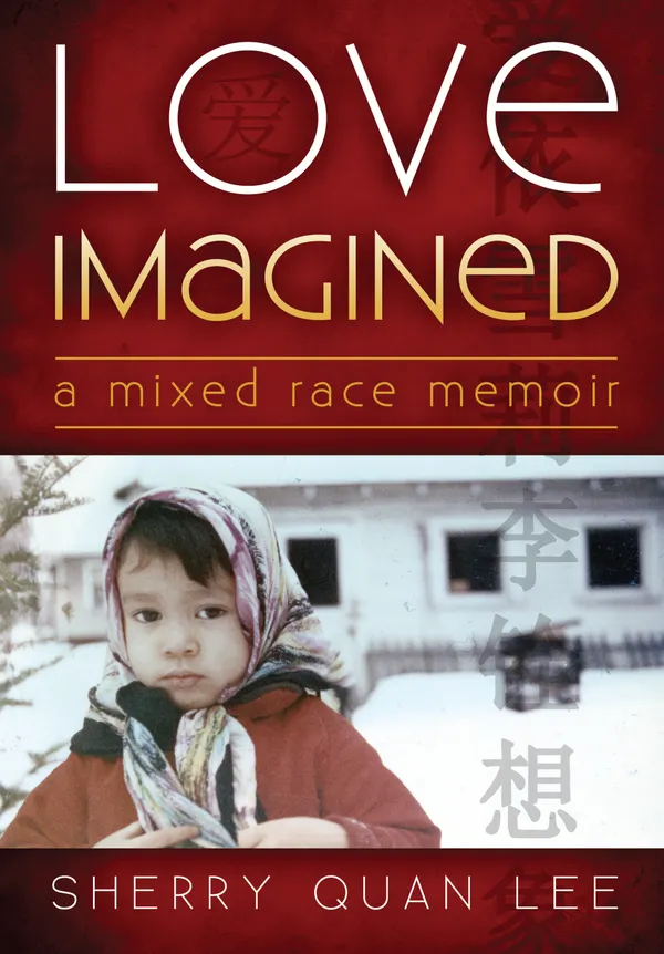 Love Imagined : A Mixed Race Memoir