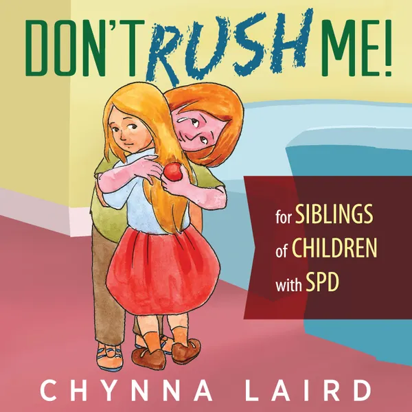Don't Rush Me! : For Siblings of Children With Sensory Processing Disorder (SPD)