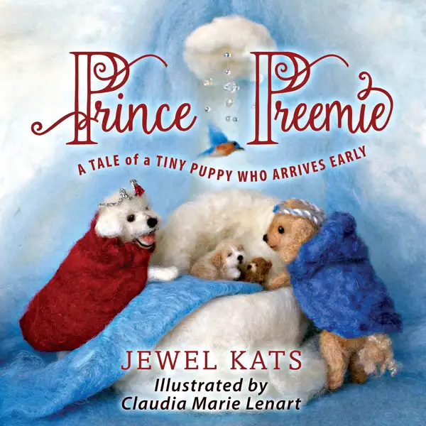 Prince Preemie : A Tale of a Tiny Puppy who Arrives Early
