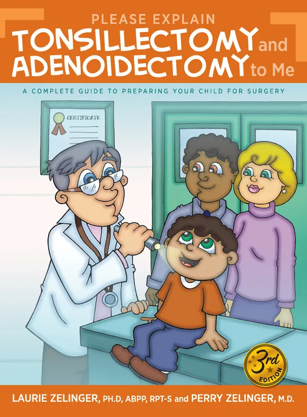 Please Explain Tonsillectomy and Adenoidectomy To Me : A Complete Guide to Preparing a Child for Surgery