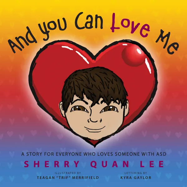 And You Can Love Me : a story for everyone who loves someone with Autism Spectrum Disorder (ASD)