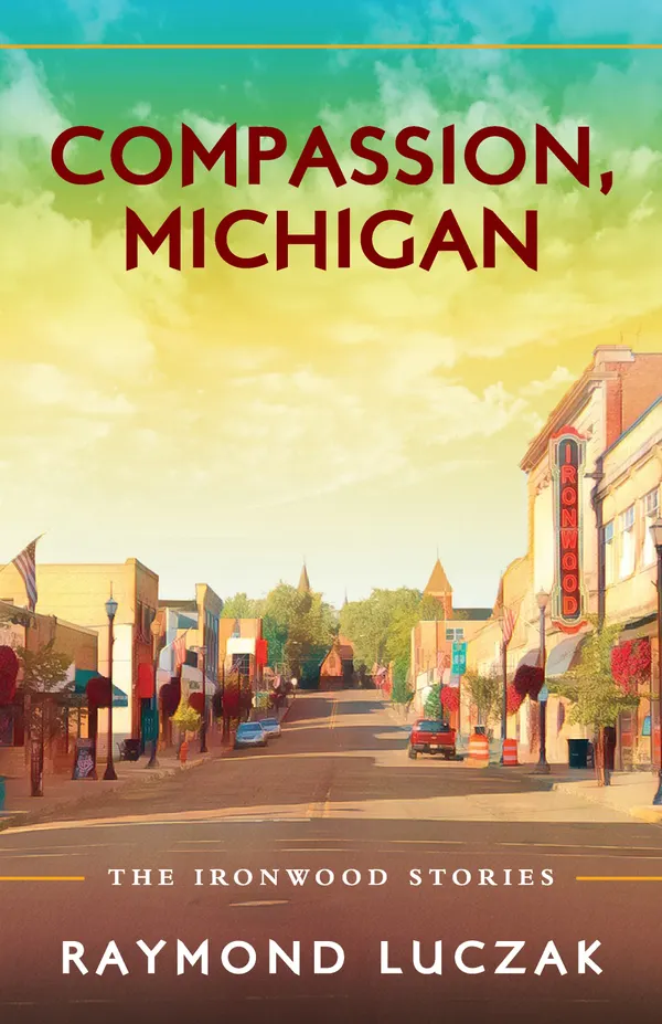 Compassion, Michigan : The Ironwood Stories