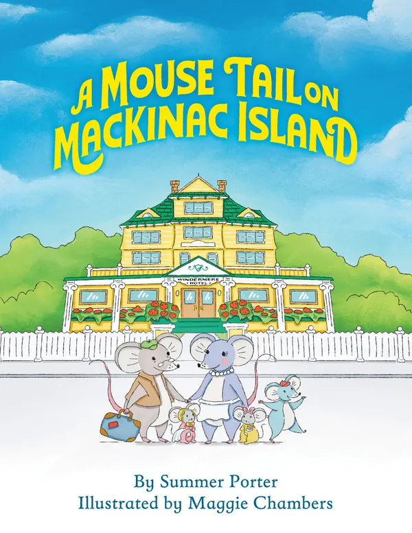 A Mouse Tail On Mackinac Island : A Mouse Family's Island Adventure in Northern Michigan