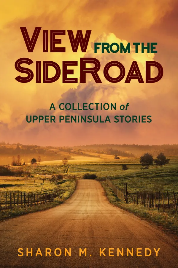View from the SideRoad : A Collection of Upper Peninsula Stories