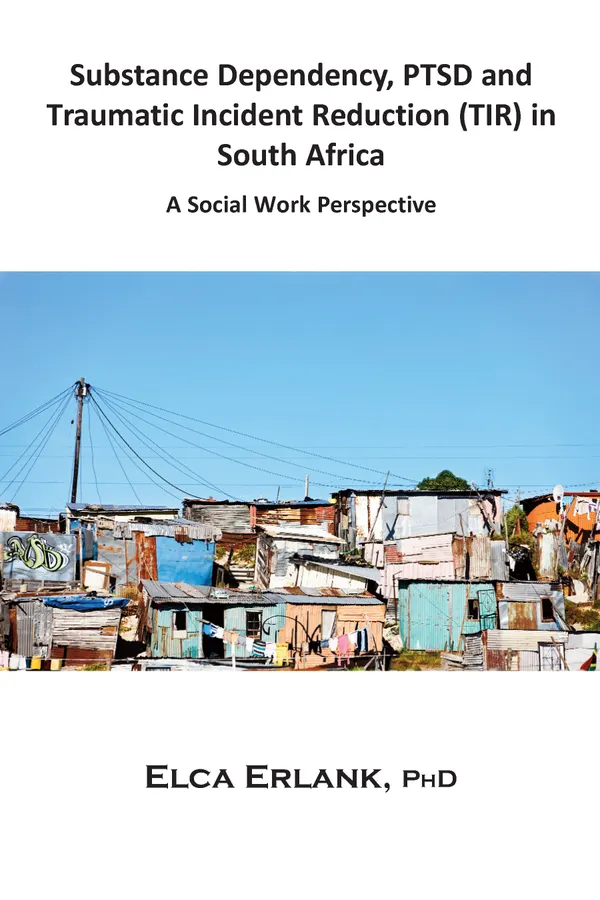 Substance Dependency, PTSD and Traumatic Incident Reduction (TIR) in South Africa : A Social Work Perspective