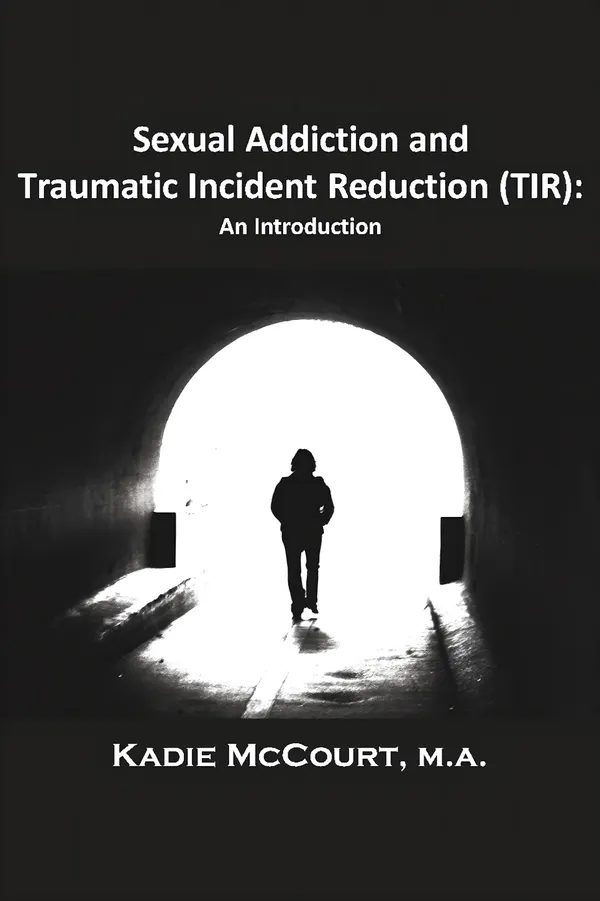 Sexual Addiction and Traumatic Incident Reduction (TIR) : An Introduction