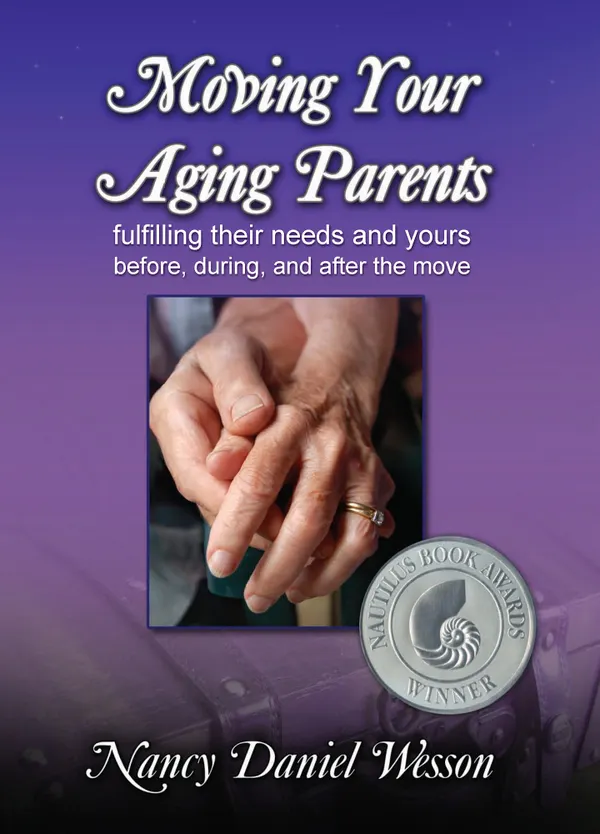 Moving Your Aging Parents : Fulfilling their Needs and Yours Before, During, and After the Move