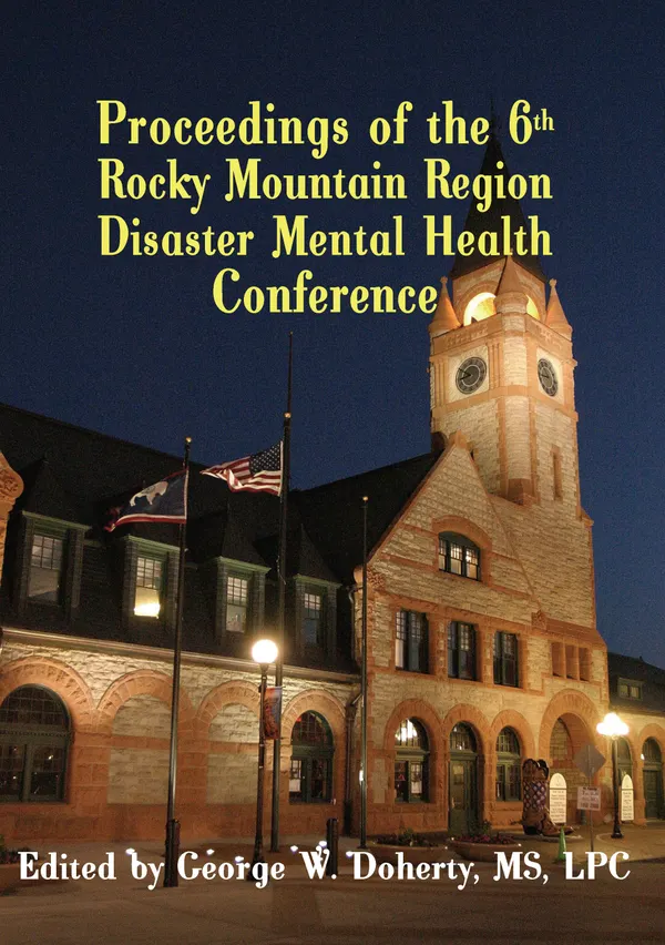From Crisis to Recovery : Proceedings of the 6th Annual Rocky Mountain Disaster Mental Health Conference