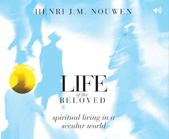 Life of the Beloved: Spiritual Living in a Secular World - Henri J.M. Nouwen