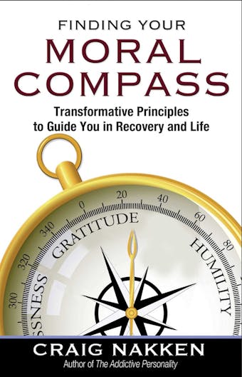 Finding Your Moral Compass: Transformative Principles to Guide You In Recovery and Life - undefined