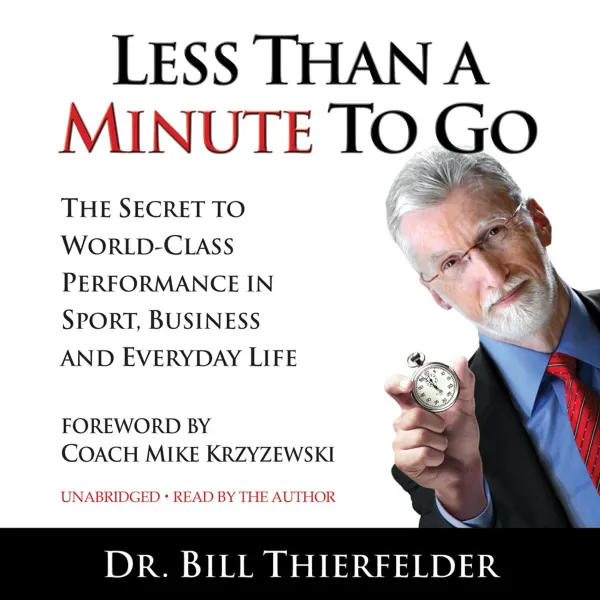 Less Than A Minute To Go : The Secret to World-Class Performance in Sport, Business and Everyday Life