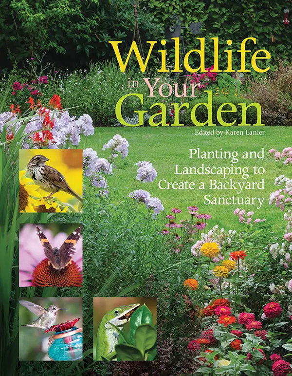 Wildlife in Your Garden : Planting and Landscaping to Create a Backyard Sanctuary