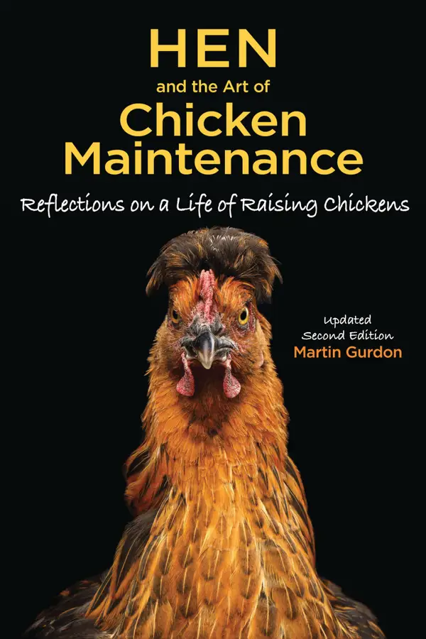 Hen and the Art of Chicken Maintenance : Reflections on a Life of Raising Chickens