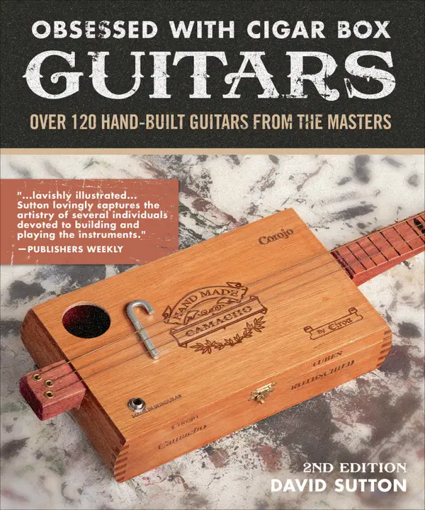Obsessed With Cigar Box Guitars, 2nd Edition : Over 120 Hand-Built Guitars from the Masters