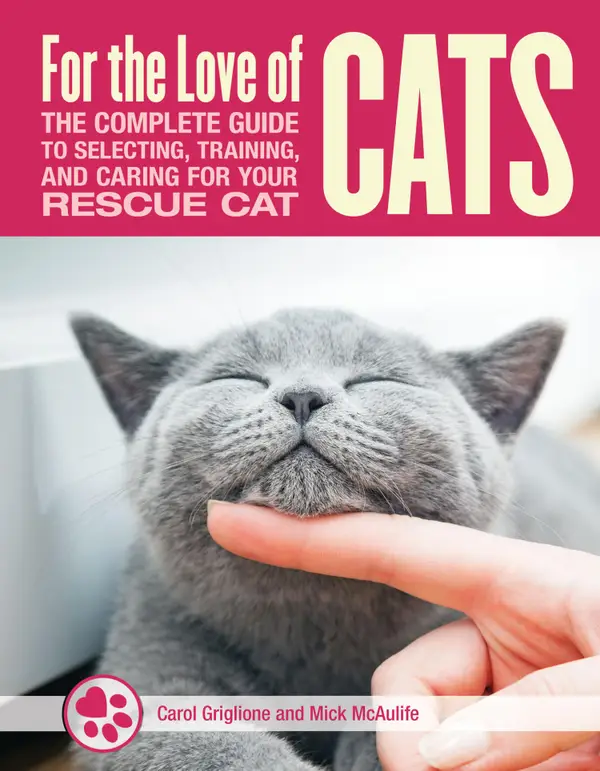 For the Love of Rescue Cats : The Complete Guide to Selecting, Training, and Caring for Your Cat