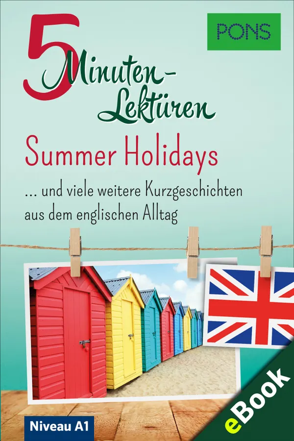 PONS 5-Minuten-Lektüre Englisch A1: Summer Holidays : … und viele weitere Kurzgeschichten aus dem englischen Alltag. Mit 20 Mind-Maps zum Wortschatzlernen.