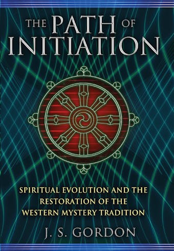 The Path of Initiation: Spiritual Evolution and the Restoration of the Western Mystery Tradition