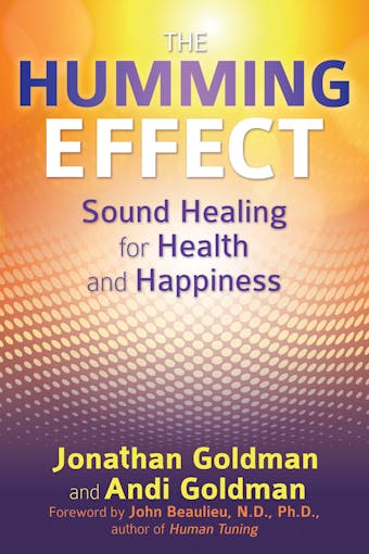 The Humming Effect: Sound Healing for Health and Happiness - undefined