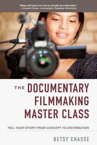 The Documentary Filmmaking Master Class: Tell Your Story from Concept to Distribution - undefined