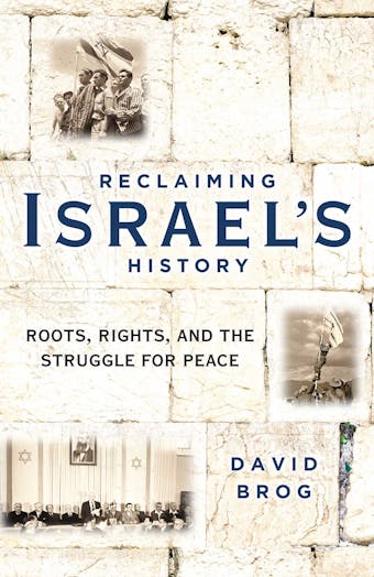 Reclaiming Israel's History: Roots, Rights, and the Struggle for Peace