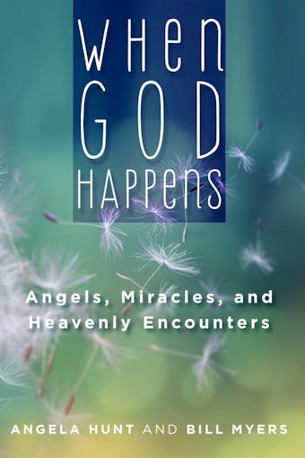 When God Happens: Angels, Miracles, and Heavenly Encounters - undefined