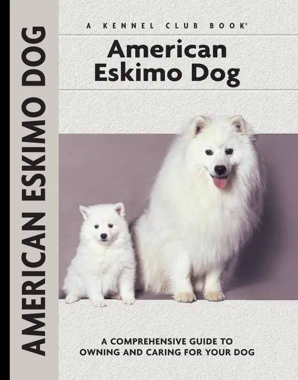 American Eskimo Dog : A Comprehensive Guide to Owning and Caring for Your Dog