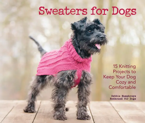 Sweaters for Dogs : 15 Knitting Projects to Keep Your Dog Cozy and Comfortable