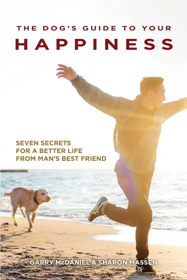 The Dog's Guide to Your Happiness : Seven Secrets for a Better Life from Man's Best Friend