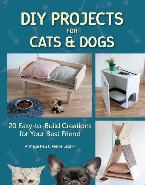 DIY Projects for Cats and Dogs : 20 Easy-to-Build Creations for Your Best Friend