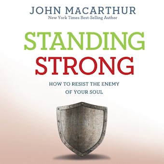 Standing Strong: How to Resist the Enemy of Your Soul - John MacArthur