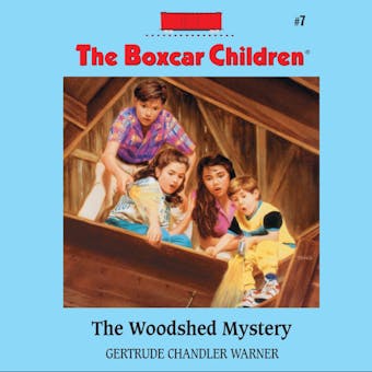 The Woodshed Mystery: The Boxcar Children Mysteries, Book 7 - Gertrude Chandler Warner