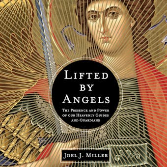 Lifted by Angels: The Presence and Power of Our Heavenly Guides and Guardians - undefined