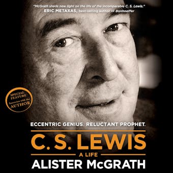 C. S. Lewis - A Life: Eccentric Genius, Reluctant Prophet - Alister McGrath