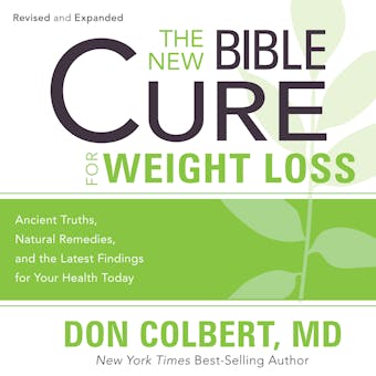 The New Bible Cure for Weight Loss: Ancient Truths, Natural Remedies, and the Latest Findings for Your Health Today - undefined