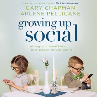 Growing Up Social: Raising Relational Kids in a Screen-Driven World - undefined