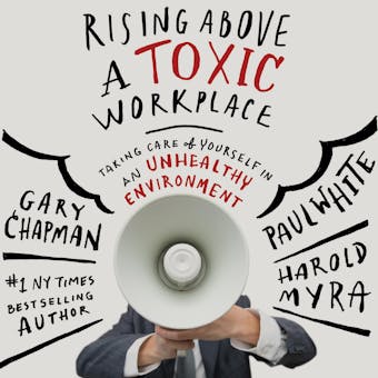 Rising Above a Toxic Workplace: Taking Care of Yourself in an Unhealthy Environment - undefined