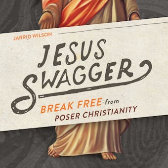 Jesus Swagger: Break Free from Poser Christianity - Jarrid Wilson