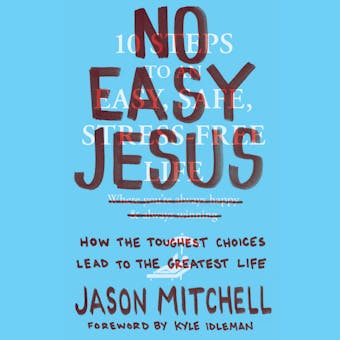 No Easy Jesus: How the Toughest Choices Lead to the Greatest Life - undefined