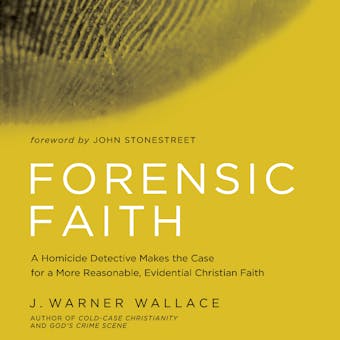 Forensic Faith: A Homicide Detective Makes the Case for a More Reasonable, Evidential Christian Faith - undefined