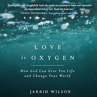 Love is Oxygen: How God Can Give You Life and Change Your World