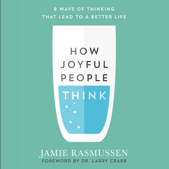 How Joyful People Think: 8 Ways of Thinking That Lead to a Better Life - undefined