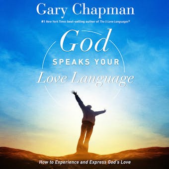 God Speaks Your Love Language: How to Express and Experience God's Love - Gary Chapman