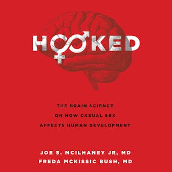 Hooked: The Brain Science on How Casual Sex Affects Human Development - MD, Freda McKissic Bush