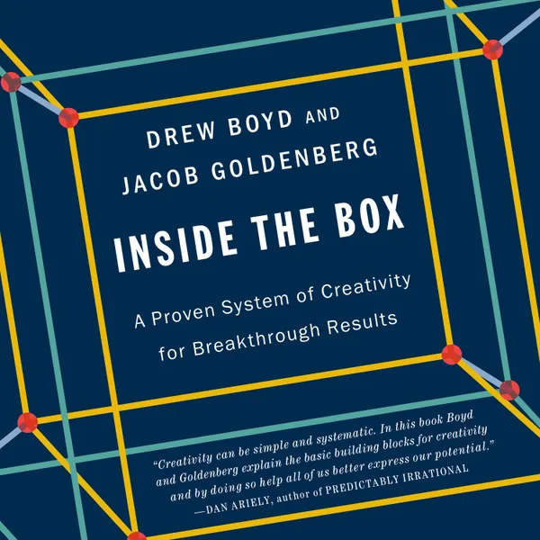 Inside the Box : A Proven System of Creativity for Breakthrough Results