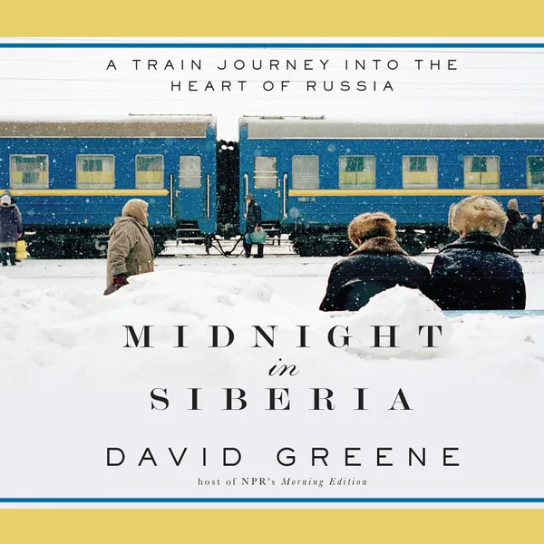 Midnight in Siberia : A Train Journey into the Heart of Russia