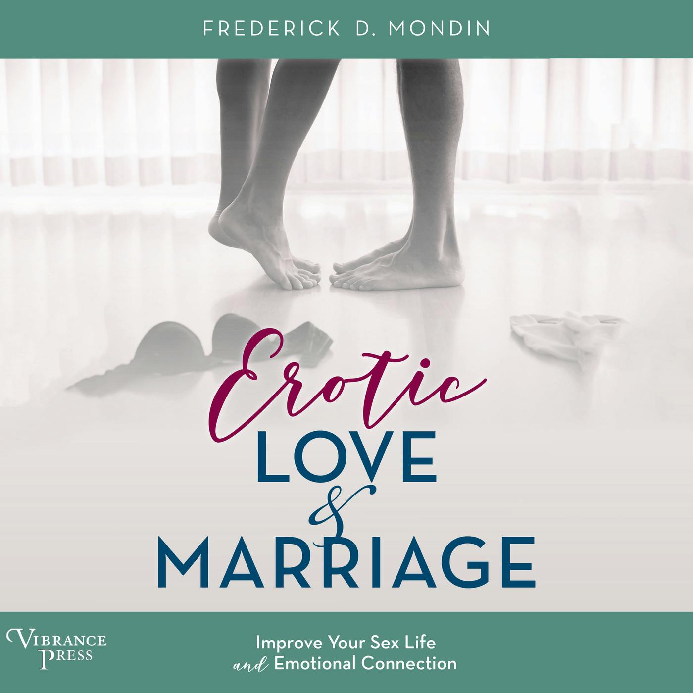 Erotic Love And Marriage - Improving Your Sex Life And Emotional Connection  (Unabridged) | Livre Audio | Frederick D. Mondin | Nextory